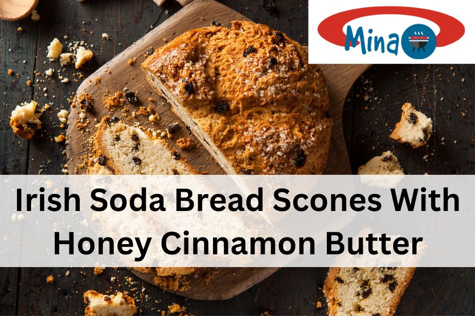 Irish Soda Bread Scones With Honey Cinnamon Butter