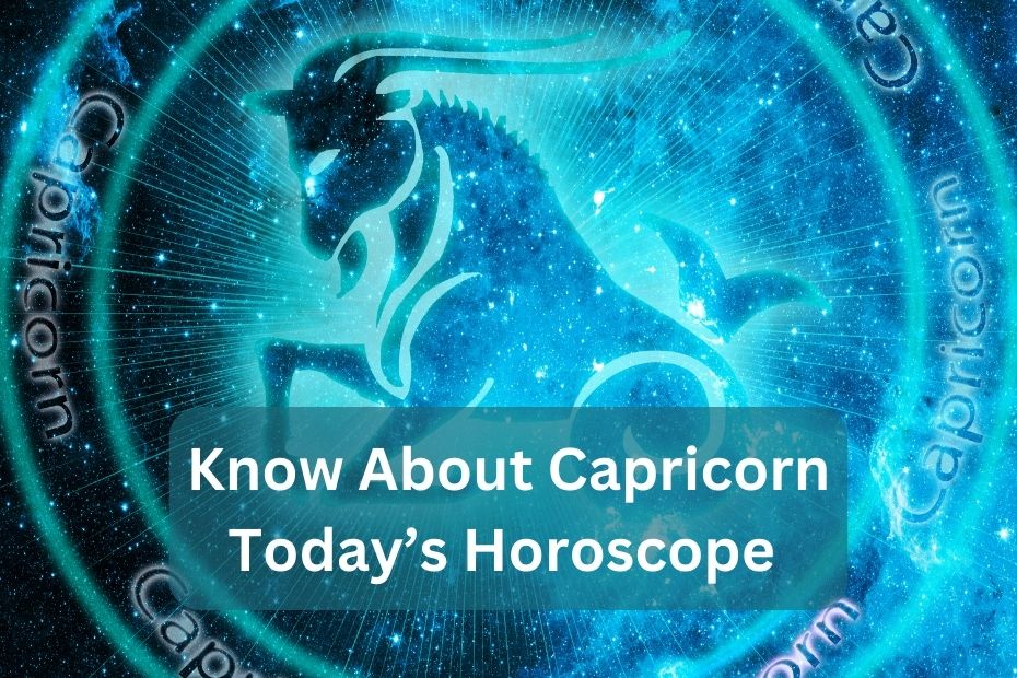 Know About Capricorn Today’s Horoscope
