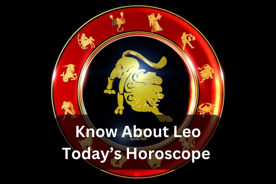Know About Leo Today’s Horoscope