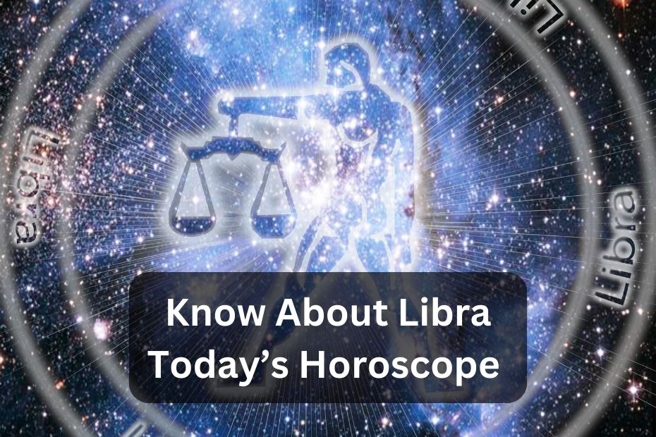 Know About Libra Today’s Horoscope