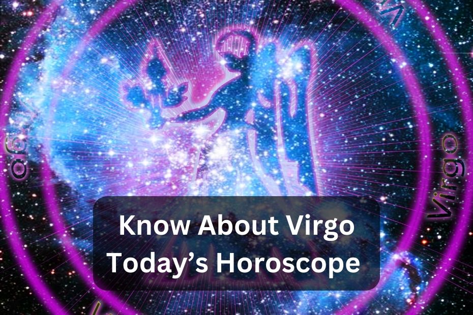 Know About Virgo Today’s Horoscope