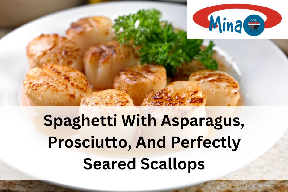 Spaghetti With Asparagus, Prosciutto, And Perfectly Seared Scallops