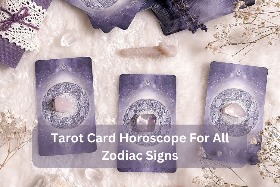 Tarot Card Horoscope For All Zodiac Signs