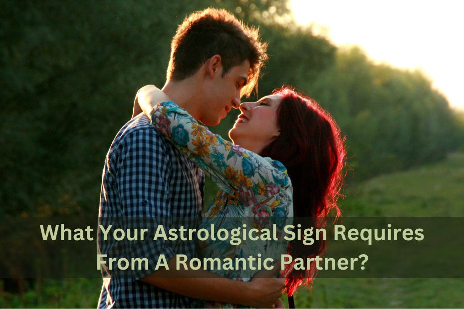 What Your Astrological Sign Requires From A Romantic Partner?