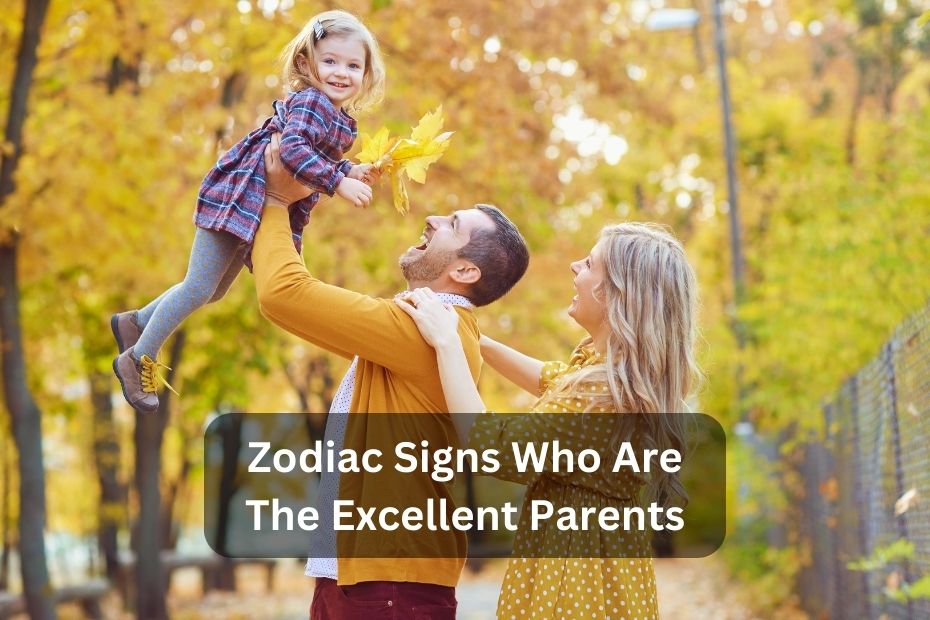 Zodiac Signs Who Are The Excellent Parents
